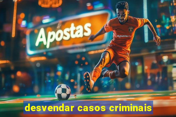 desvendar casos criminais